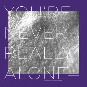 You're never really alone